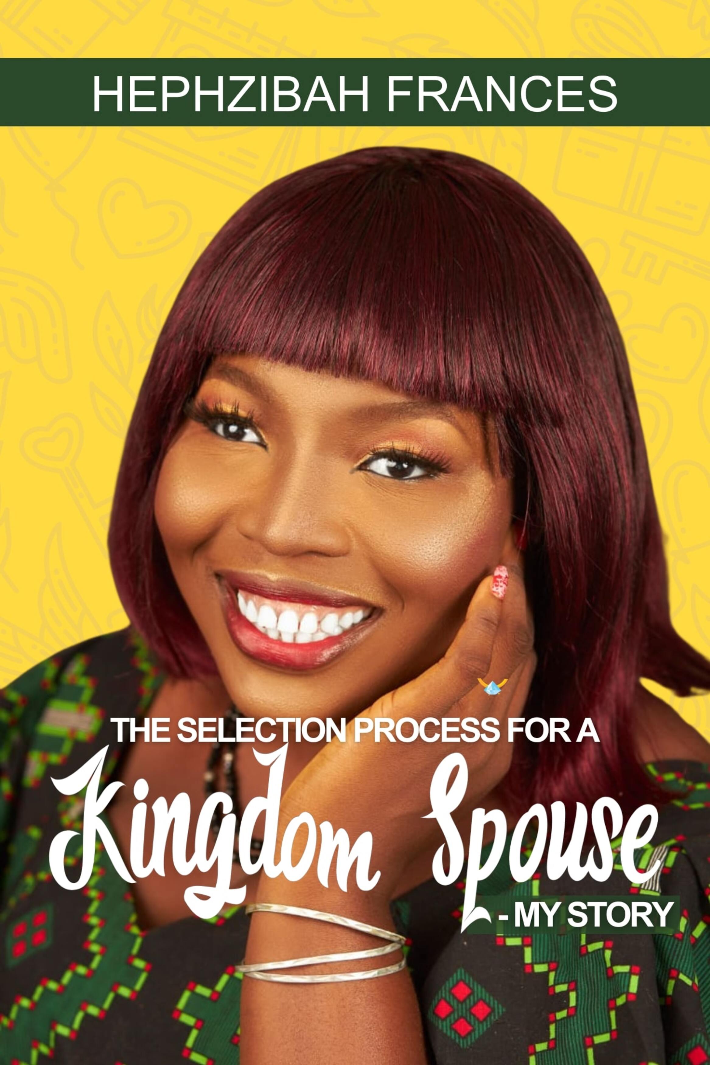 The Selection Process For A Kingdom Spouse - My Story book by Hephzibah Frances
